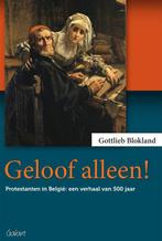 Geloof alleen! 9789044133981 Gottlieb Blokland, Boeken, Verzenden, Zo goed als nieuw, Gottlieb Blokland
