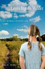 Becoming Laura Ingalls Wilder: The Woman Behind the Legend, Miller, John E., Zo goed als nieuw, Verzenden