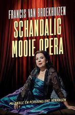 9789021052199 Schandalig mooie opera | Tweedehands, Boeken, Verzenden, Zo goed als nieuw, Francis van Broekhuizen