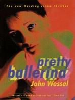 Pretty ballerina: a novel by John Wessel (Paperback), Gelezen, John Wessel, Verzenden