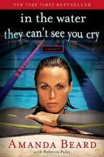 In the Water They Cant See You Cry 9781451644371, Gelezen, Amanda Beard, Rebecca Paley, Verzenden