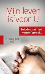 Mijn leven is voor U 9789088970030 P.J. Vergunst, Boeken, Verzenden, Zo goed als nieuw, P.J. Vergunst