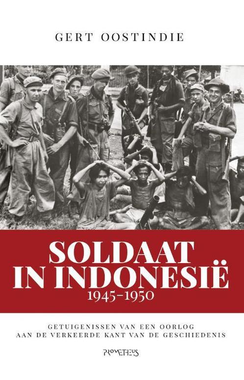 Soldaat in Indonesië, 1945-1950 9789035145313 Gert Oostindie, Boeken, Geschiedenis | Wereld, Gelezen, Verzenden