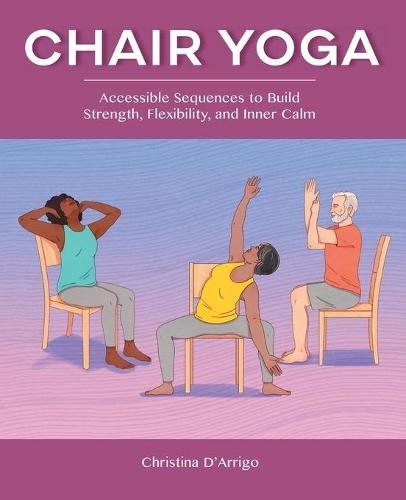 Chair Yoga: Accessible Sequences to Build Strength,, Boeken, Studieboeken en Cursussen, Verzenden