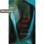 De weg naar oran 9789022318461 Betty Antierens, Boeken, Verzenden, Gelezen, Betty Antierens