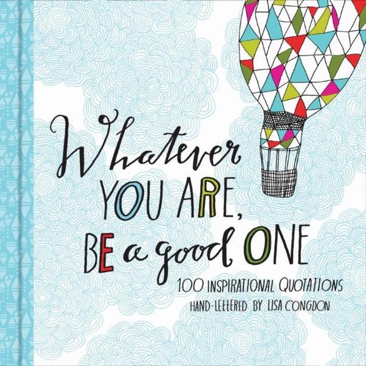 Whatever You Are, Be a Good One 9781452124834 Lisa Congdon, Boeken, Taal | Engels, Zo goed als nieuw, Verzenden