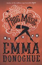 Frog Music 9781447249771 Emma Donoghue, Boeken, Verzenden, Gelezen, Emma Donoghue