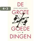 De grote goede dingen 9789023488446 Alma Mathijsen, Boeken, Verzenden, Zo goed als nieuw, Alma Mathijsen