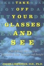 Take off Your Glasses and See: A Mind/Body Appr. Liberman, Boeken, Verzenden, Zo goed als nieuw, Jacob Liberman