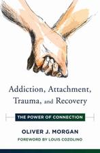 Addiction, Attachment, Trauma and Recovery – The Power of, Verzenden, Gelezen, Oliver J. Morgan