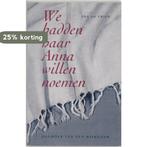 We hadden haar Anna willen noemen 9789062243273 I. de Vries, Verzenden, Gelezen, I. de Vries