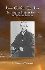 Levi Coffin, Quaker: Breaking the Bonds of Slavery in Oh..., Gelezen, Mary Ann Yannessa, Verzenden