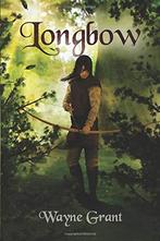 Longbow: Volume 1 (The Saga of Roland Inness), Grant, Wayne, Grant, Wayne, Zo goed als nieuw, Verzenden