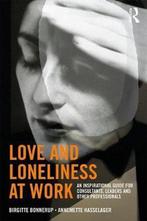 Love and Loneliness at Work 9781138315631 Birgitte Bonnerup, Verzenden, Zo goed als nieuw, Birgitte Bonnerup