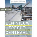 Verjongd stadshart. Een nieuw Utrecht Centraal 9789053455098, Verzenden, Zo goed als nieuw, Herbert Boland