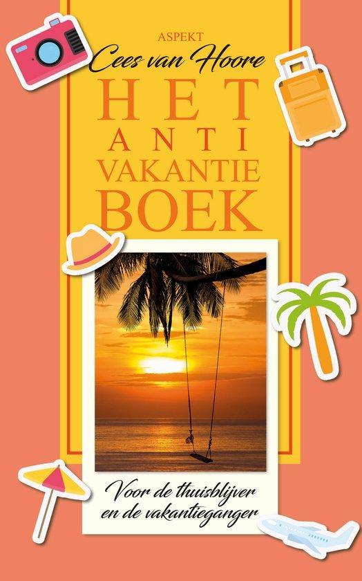 Het Anti-Vakantieboek 9789464873214 Cees van Hoore, Boeken, Reisgidsen, Zo goed als nieuw, Verzenden