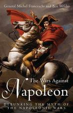 The Wars Against Napoleon: Debunking the Myth of the, Gelezen, Ben Weider, General Michel Franceschi, Verzenden