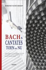 Bachs cantates toen en nu 9789460361968 Barend Schuurman, Verzenden, Zo goed als nieuw, Barend Schuurman