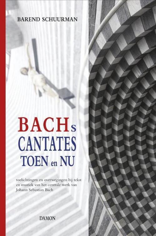 Bachs cantates toen en nu 9789460361968 Barend Schuurman, Boeken, Muziek, Zo goed als nieuw, Verzenden