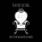 cd - Matthew Wilburn Skinner - Play For The King, Verzenden, Nieuw in verpakking