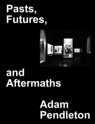 Adam Pendleton: Pasts, Futures, and Aftermaths. Revisiting, Boeken, Studieboeken en Cursussen, Verzenden