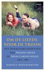 Om de liefde, voor de troon 9789463821407, Boeken, Geschiedenis | Wereld, Gelezen, Daniela Hooghiemstra, Verzenden