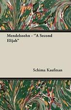 Mendelssohn - A Second Elijah. Kaufman, Schima   New., Boeken, Verzenden, Zo goed als nieuw, Kaufman, Schima