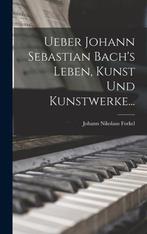 9781018704524 Ueber Johann Sebastian Bachs Leben, Kunst ..., Boeken, Verzenden, Nieuw, Johann Nikolaus Forkel