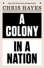 A Colony in a Nation 9780393254228 Chris Hayes, Verzenden, Zo goed als nieuw, Chris Hayes