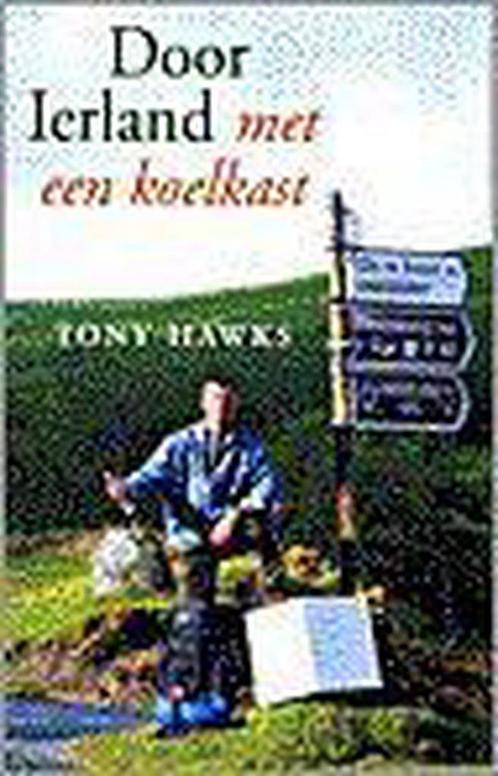 DOOR IERLAND MET EEN KOELKAST 9789055017782 T. Hawks, Boeken, Reisverhalen, Gelezen, Verzenden