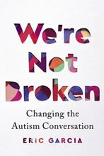 9781328587848 Were Not Broken: Changing the Autism Conve..., Verzenden, Zo goed als nieuw, Eric Garcia