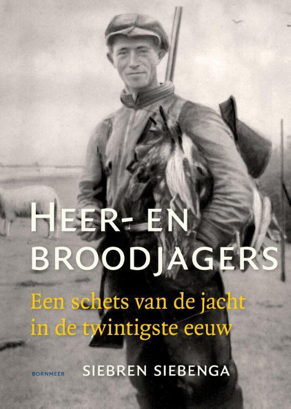 Heer- en broodjagers 9789056154042 Siebren Siebenga, Boeken, Hobby en Vrije tijd, Zo goed als nieuw, Verzenden