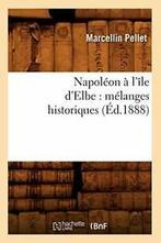 Napoleon a lile dElbe : melanges historiques (Ed.1888). M, PELLET M, Zo goed als nieuw, Verzenden