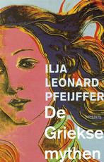 9789044628470 De Griekse mythen Ilja Leonard Pfeijffer, Verzenden, Nieuw, Ilja Leonard Pfeijffer