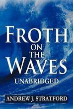 Froth on the Waves - Unabridged. Stratford, J.   ., Zo goed als nieuw, Stratford, Andrew J., Verzenden