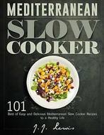Mediterranean Slow Cooker: 101 Best of Easy and Delicious, Gelezen, Verzenden, J J Lewis