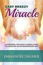 Easy Breezy Miracle: A Powerful, Exciting & Simple Guide..., Verzenden, Gelezen