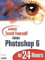 Sams teach yourself Adobe Photoshop 6 in 24 hours by Carla, Gelezen, Verzenden, Carla Rose