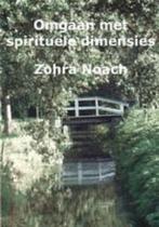 Omgaan Met Spirituele Dimensies 9789080880832 Zohra Noach, Verzenden, Zo goed als nieuw, Zohra Noach