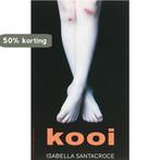 Kooi 9789025427962 Isabella Santacroce, Boeken, Verzenden, Gelezen, Isabella Santacroce