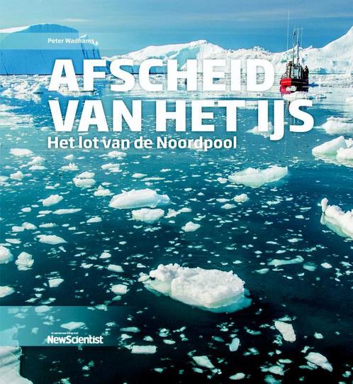 Afscheid van het ijs 9789085715894 Peter Wadhams, Boeken, Wetenschap, Zo goed als nieuw, Verzenden
