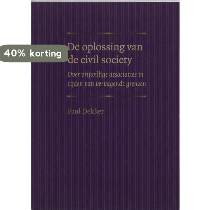 De oplossing van de civil society 9789037701074 P. Dekker, Boeken, Politiek en Maatschappij, Gelezen, Verzenden