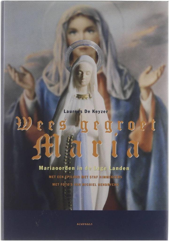 Wees gegroet Maria: Mariaoorden in de Lage Landen, Boeken, Godsdienst en Theologie, Gelezen, Verzenden