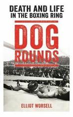 Dog rounds: Death and Life in the Boxing Ring by Elliot, Verzenden, Gelezen, Elliot Worsell