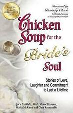 Chicken soup for the brides soul: stories of love,, Gelezen, Mark Victor Hansen, Maria Nickless, Jack Canfield, Verzenden