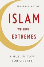Islam Without Extremes | 9780393070866 | AKYOL,  Mustafa, Zo goed als nieuw, AKYOL,  Mustafa
