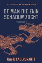 De man die zijn schaduw zocht - Millennium 5 9789056726065, Boeken, Verzenden, Gelezen, David Lagercrantz