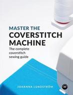 9789163961519 Master the Coverstitch Machine, Verzenden, Nieuw, Johanna Lundstrom