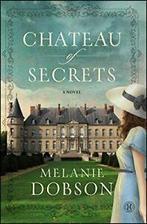 Chateau of Secrets.by Dobson New, Boeken, Historische romans, Verzenden, Zo goed als nieuw, Melanie Dobson