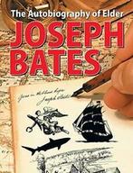 The Autobiography of Elder Joseph Bates. Bates, Joseph, Bates, Joseph, Zo goed als nieuw, Verzenden